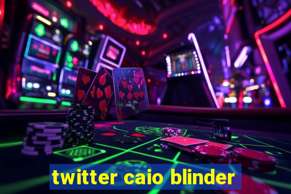 twitter caio blinder